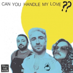 Walk The Moon - Can You Handle My Love